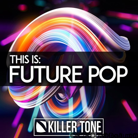 Killer Tone This Is Future Pop WAV MiDi REVEAL SOUND SPiRE XFER RECORDS SERUM