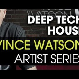 Sonic Academy Artist Series Deep Tech House with Vince Watson TUTORiAL