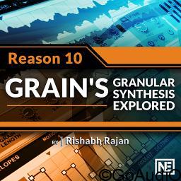 MacProVideo Reason 10 202 Grain’s Granular Synthesis Explored TUTORiAL