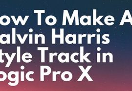 Music-Prod Create a Calvin Harris Style Track in Logic Pro X TUTORiAL