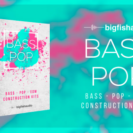 BIG FISH AUDIO BASS POP EDM CONSTRUCTION KITS MULTiFORMAT