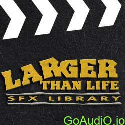 Larger Than Life Sound Effects Library