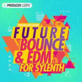 Producer Loops Future Bounce and EDM For Sylenth