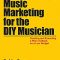 Music Marketing for the DIY Musician: Creating and Executing a Plan of Attack on a Low Budget (Music Pro Guides)