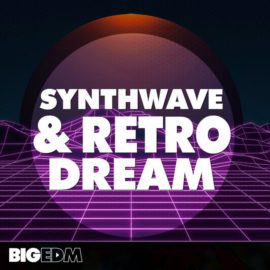 Big EDM Synthwave and Retro Dream WAV MIDI FXP