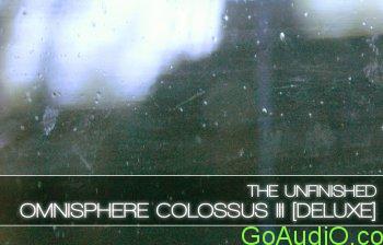 The Unfinished Omnisphere Colossus III: Deluxe