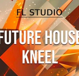 WA Production Future House Kneel FL STUDiO TEMPLATE + WAV CONSTRUCTiON KIT MiDi SYLENTH1 SERUM PRESETS