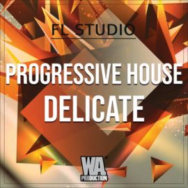 WA Production Progressive House Delicate FL STUDiO TEMPLATE + WAV CONSTRUCTiON KIT MiDi SYLENTH1 PRESETS