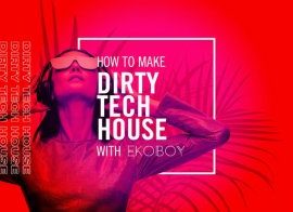 Sonic Academy Dirty Tech House with Ekoboy TUTORiAL