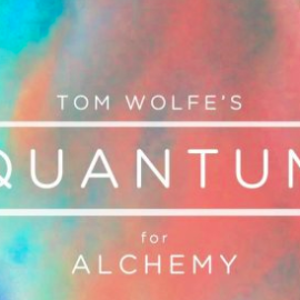 Tom Wolfe Quantum for Alchemy