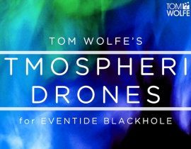 Tom Wolfe Atmospheric Drones for Eventide Blackhole