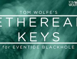 Tom Wolfe Ethereal Keys for Eventide Blackhole