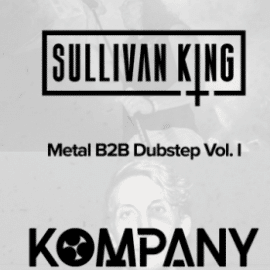 Sullivan King and Kompany present Metal B2B Dubstep Vol. 1 WAV XFER SERUM