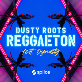 Splice Originals Dusty Roots Reggaeton feat. Dynasty WAV