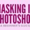 Masking in Photoshop: A Beginner’s Guide Free Download