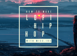 Sonic Academy How To Make Lo-Fi Hip Hop with Misc.Inc TUTORiAL