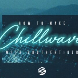 Sonic Academy How To Make Chillwave with Brothertiger TUTORiAL