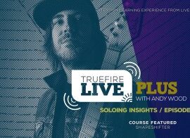 Truefire Andy Wood Live Plus Soloing Insights Ep. 1 TUTORiAL