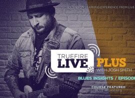 Truefire Josh Smith Live Plus Blues Insights Ep.01 TUTORiAL