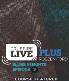 Truefire Robben Ford Live Plus Blues Insights Ep.03 TUTORiAL