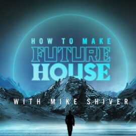 Sonic Academy How To Make Future House with Mike Shiver TUTORiAL