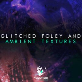 Komorebi Audio Glitched Foley And Ambient Textures WAV