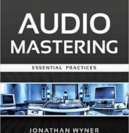 Audio Mastering Essential Practices by Jonathan Wyner (FULL BOOK) MP4