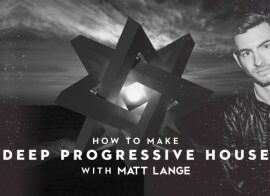 Sonic Academy How To Make Deep Progressive House With Matt Lange TUTORiAL