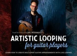 Truefire Carl Wockner’s Artistic Looping for Guitar Players Tutorial