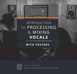 Warp Academy Introduction to Vocal Processing and Mixing TUTORiAL