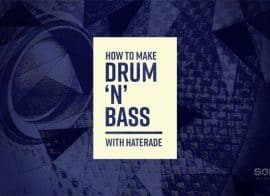 Sonic Academy How To Make Drum ‘N’ Bass with Haterade TUTORiAL