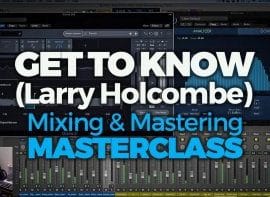 FaderPro – Get to Know (Larry Holcombe) Mixing and Mastering Masterclass