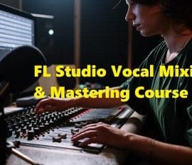 Skillshare FL Studio 20 Mixing and Mastering Vocals for Beginners TUTORiAL