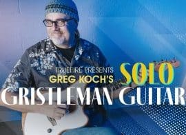 Truefire Greg Koch’s Solo Gristleman Guitar Tutorial