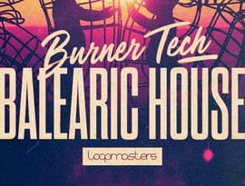 Loopmasters Burner Tech and Balearic House MULTiFORMAT