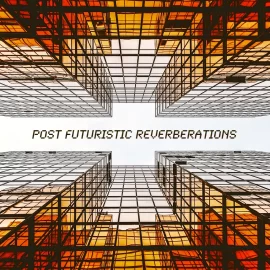 PastToFutureReverbs POST FUTURISTIC REVERBERATIONS VOL.1!