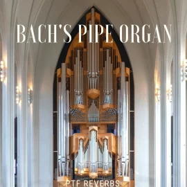 PastToFutureReverbs Bach’s Pipe Organ For Kontakt! KONTAKT