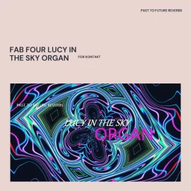 PastToFutureReverbs Fab Four Lucy In The Sky Organ For Kontakt KONTAKT