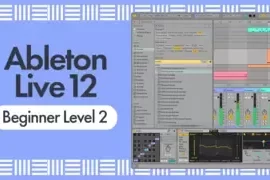 Sonic Academy Ableton Live 12 Tutorial for Beginners – Level 2 TUTORiAL