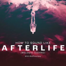 Sonic Academy How To Sound Like Afterlife with Bluffmunkey TUTORiAL