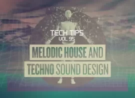 Sonic Academy Tech Tips Melodic House and Techno Sound Design TUTORiAL