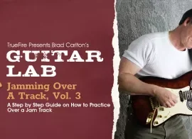 Truefire Brad Carlton’s Guitar Lab: Jamming Over A Track, Vol. 3 Tutorial