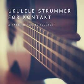 PastToFutureReverbs Ukulele Strummer For Kontakt! KONTAKT